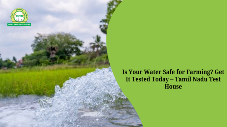 Is Your Water Safe for Farming? Get It Tested Today – Tamil Nadu Test House